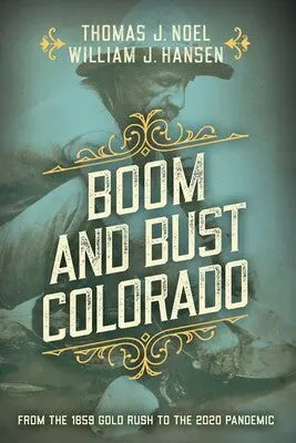 Boom And Bust In Colorado: A History Of Resource-Driven Growth And Decline 1
