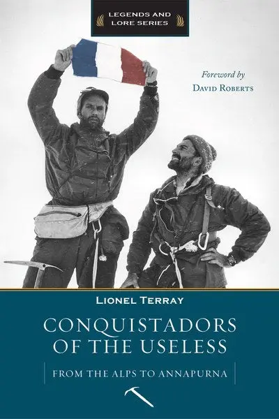 Conquistadors Of The Useless: A Mountaineering Memoir 1