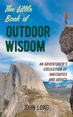 The Little Book Of Outdoor Wisdom: Timeless Tips For Nature Lovers And Adventurers 1